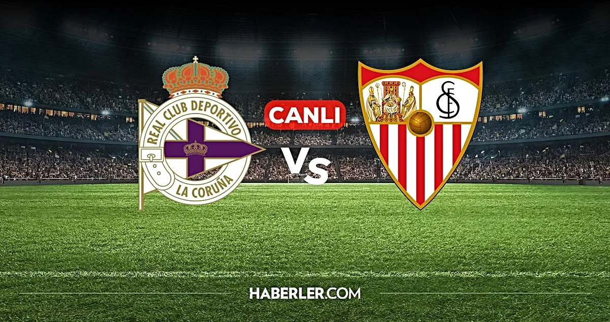 Deportivo - Sevilla Maçı Ne Zaman, Hangi Kanalda? İşte Canlı Yayın Bilgileri