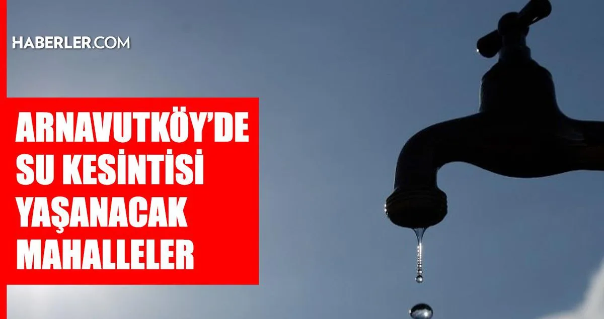 İstanbul Arnavutköy'de Su Kesintisi: İSKİ Arıza Çalışmalarının Bitiş Saatini Duyurdu