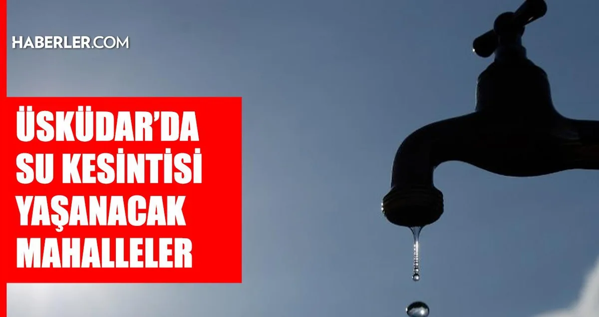 İstanbul Üsküdar'da Su Kesintisi: İSKİ Arıza Çalışmalarının Bitiş Saatini Duyurdu